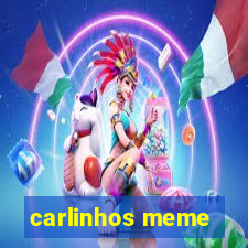 carlinhos meme